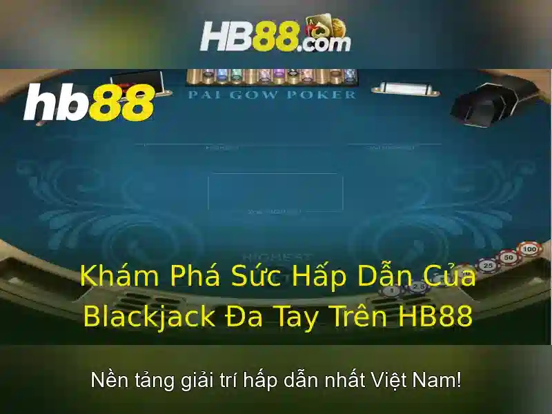 nổ hũ hb88 casino – Trải nghiệm đột phá và giá trị thương hiệu